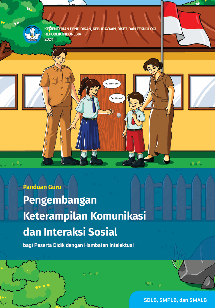 Panduan Guru Pengembangan Keterampilan Komunikasi dan Interaksi Sosial bagi Peserta Didik dengan Hambatan Intelektual untuk SDLB, SMPLB, dan SMALB